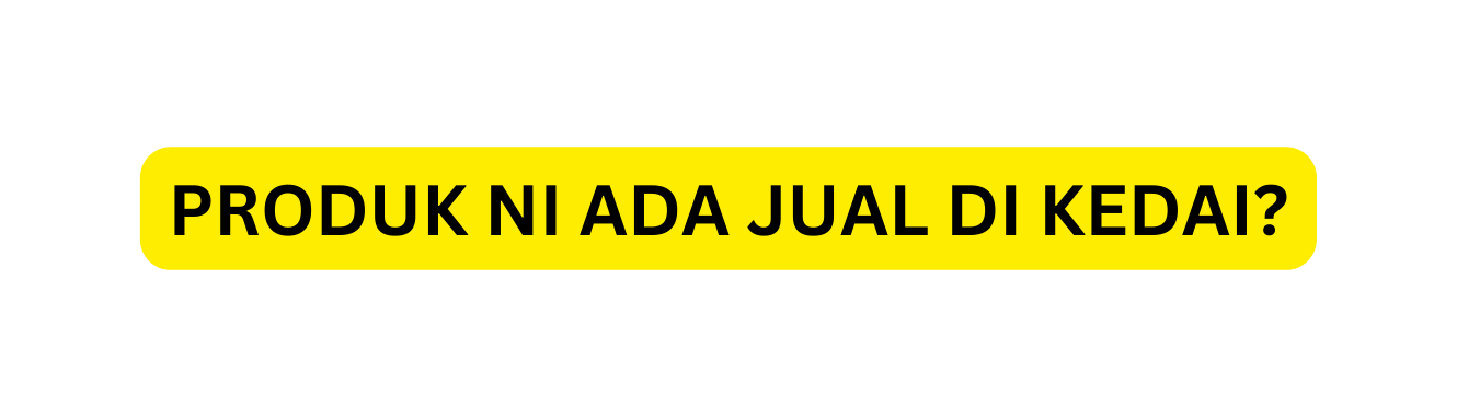 PRODUK NI ADA JUAL DI KEDAI